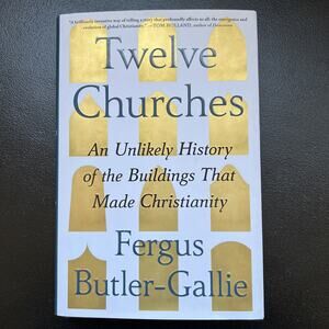 Twelve Churches: An Unlikely History of the Buildings That Made Christianity